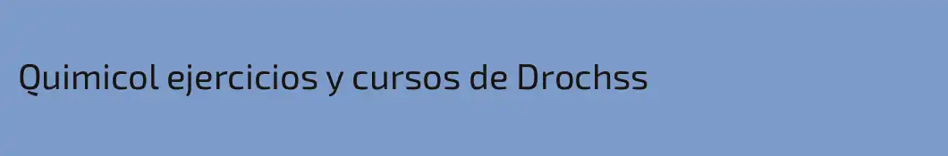 Quimicol ejercicios y cursos de Drochss 